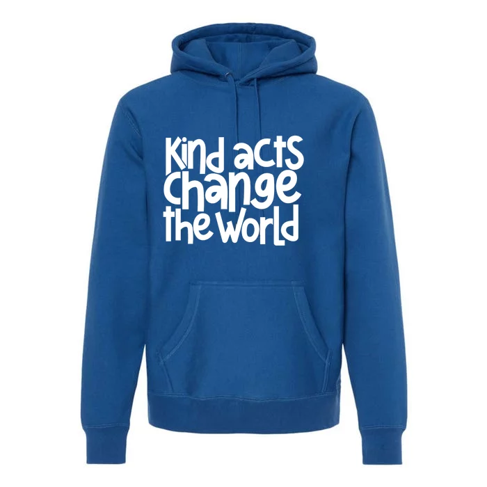 Kind Acts Change The World Anti Bullying Orange Unity Day Gift Premium Hoodie