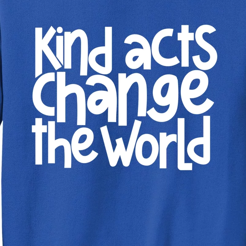 Kind Acts Change The World Anti Bullying Orange Unity Day Gift Tall Sweatshirt