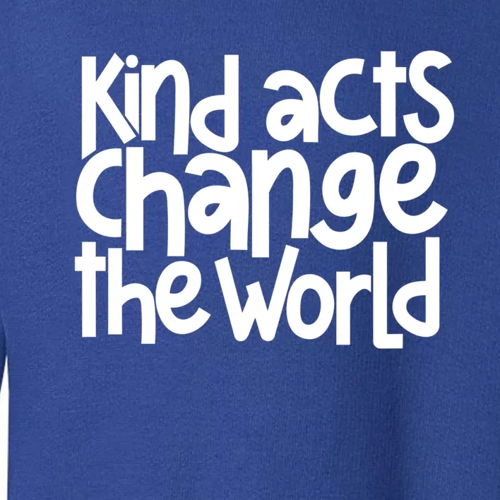 Kind Acts Change The World Anti Bullying Week Unity Day Gift Toddler Sweatshirt