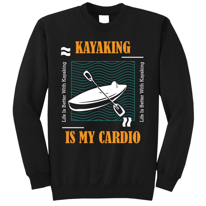 Kayaking As Cardio Canoe Whitewater Kayak Gift Sweatshirt