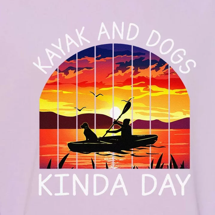 Kayak And Dog Kinda Day Kayak Funny In Lake Garment-Dyed Sweatshirt