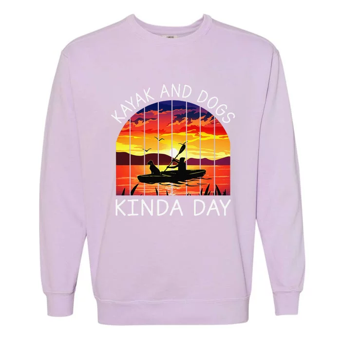 Kayak And Dog Kinda Day Kayak Funny In Lake Garment-Dyed Sweatshirt