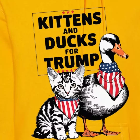 Kittens And Ducks For Trump Kittens For Trump Cats Premium Hoodie