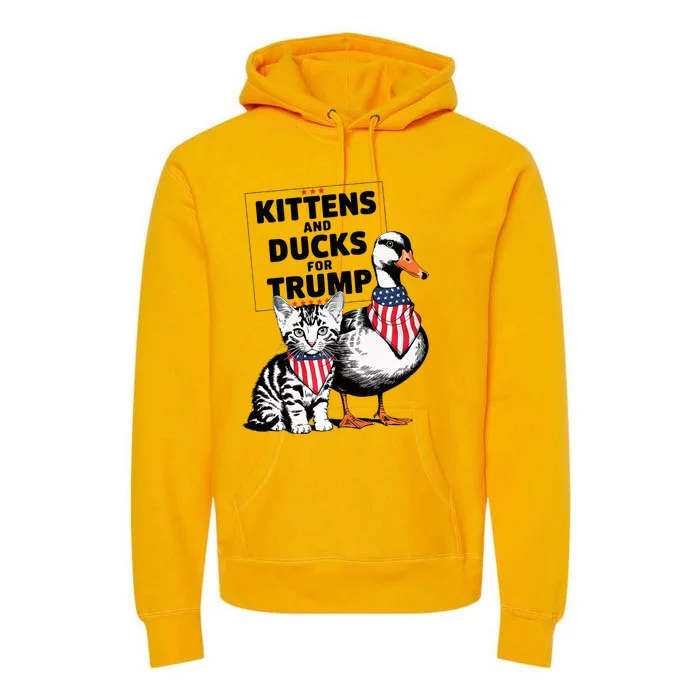 Kittens And Ducks For Trump Kittens For Trump Cats Premium Hoodie