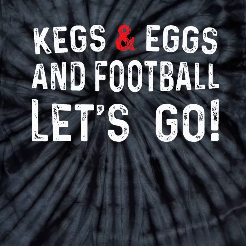 Kegs And Eggs And Football LetS Go Tie-Dye T-Shirt