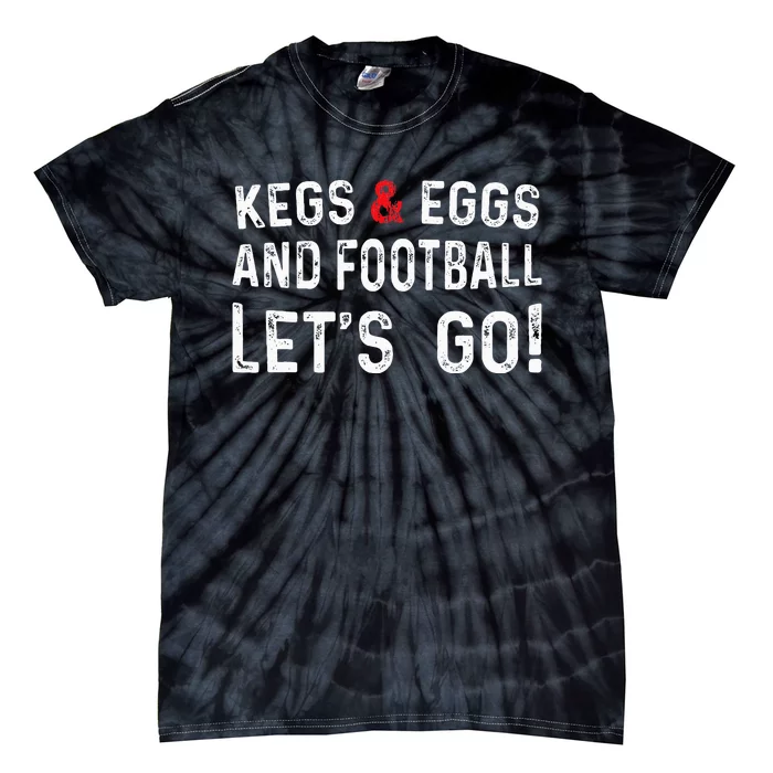 Kegs And Eggs And Football LetS Go Tie-Dye T-Shirt