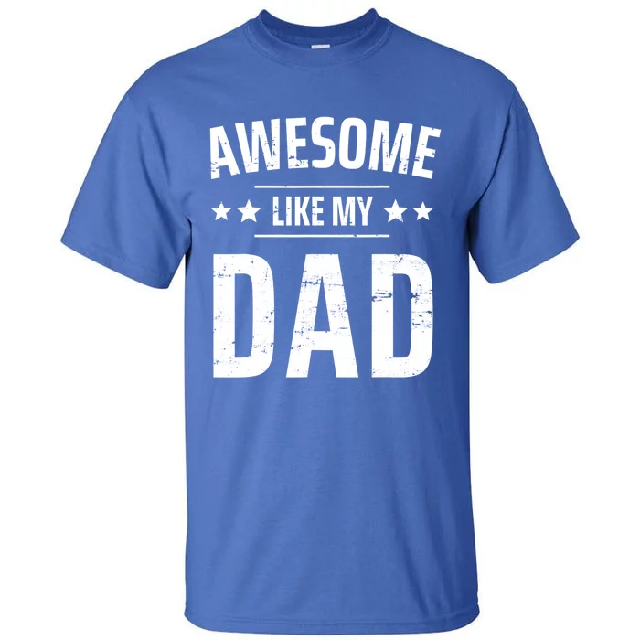 Kids Awesome Like My Dad Sayings Funny Ideas For Fathers Day Gift Tall T-Shirt