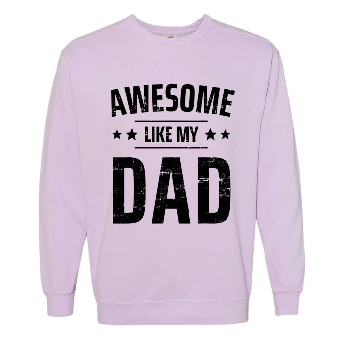 Kids Awesome Like My Dad Sayings Funny Ideas For Fathers Day Gift Garment-Dyed Sweatshirt