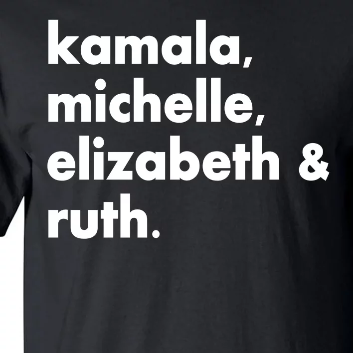 Kamala Michelle RBG Elizabeth Ruth Tall T-Shirt