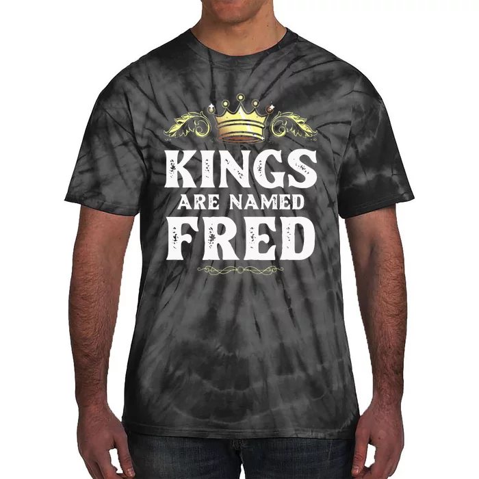 Kings Are Named FRED Gift Funny Personalized Name Joke Tie-Dye T-Shirt