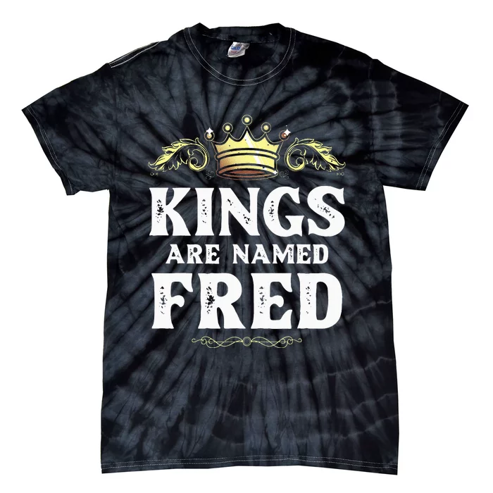 Kings Are Named FRED Gift Funny Personalized Name Joke Tie-Dye T-Shirt