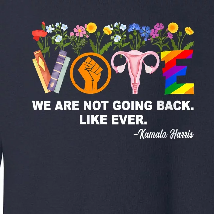 Kamalawe Are Not Going Back Like Ever Feminist Human Rights Toddler Sweatshirt