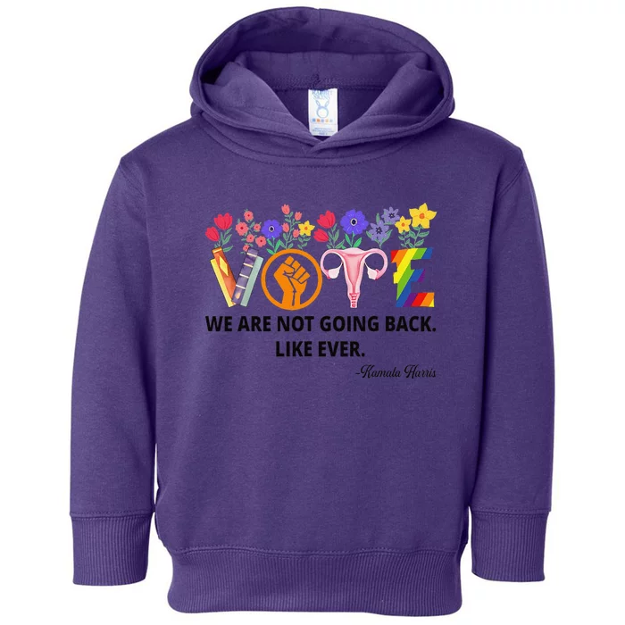 Kamalawe Are Not Going Back Like Ever Kamala Harris 2024 Toddler Hoodie