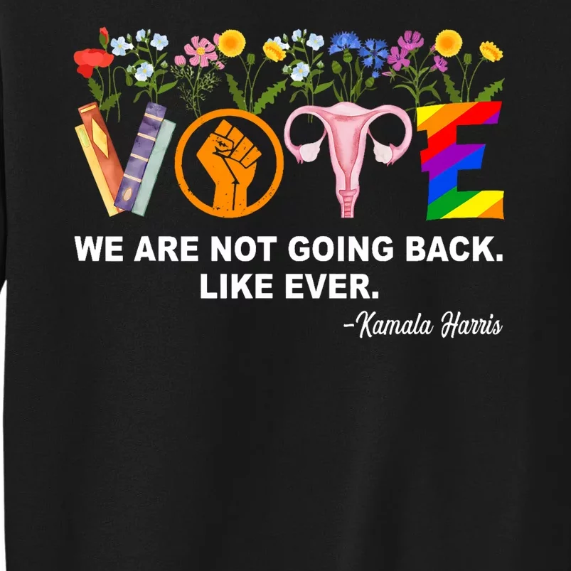 Kamalawe Are Not Going Back Like Ever Feminist Human Rights Tall Sweatshirt