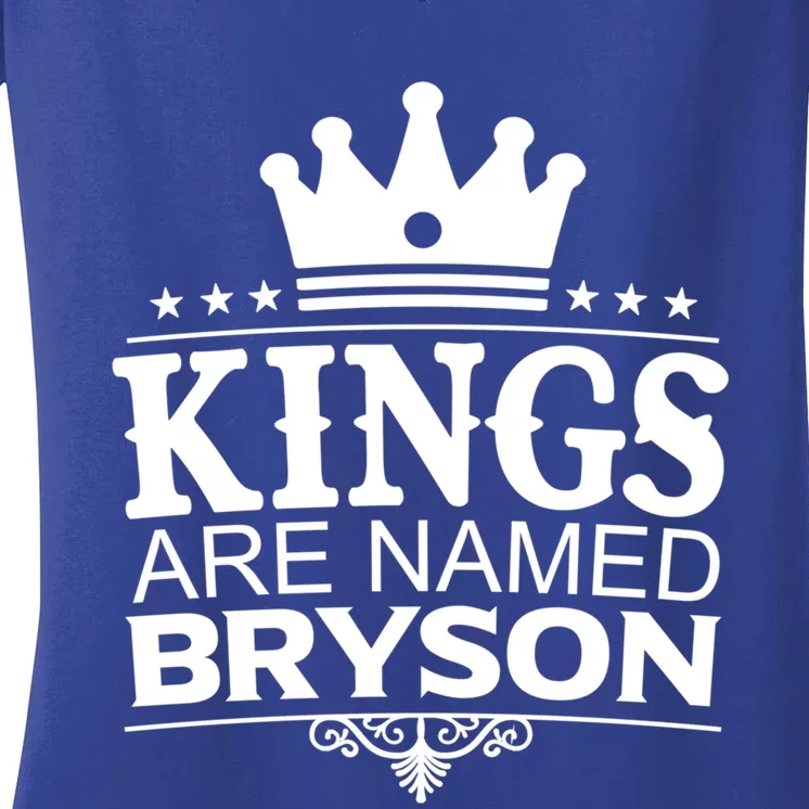 Kings Are Named Bryson Funny Personalized Name Joke Gift Women's V-Neck T-Shirt