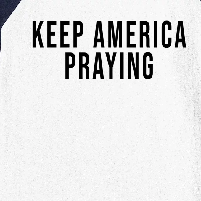 Keep America Praying Conservative Christian Trump Gift Baseball Sleeve Shirt