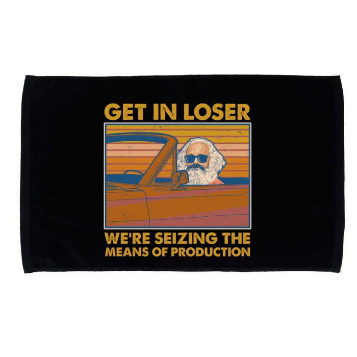 Karl Marx Get In Loser We're Seizing The Means Of Production Microfiber Hand Towel