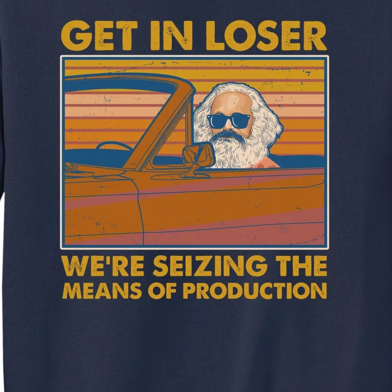 Karl Marx Get In Loser We're Seizing The Means Of Production Sweatshirt