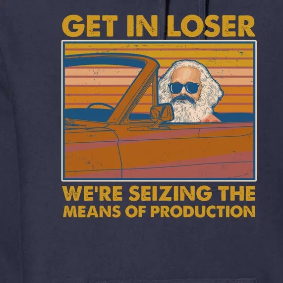 Karl Marx Get In Loser We're Seizing The Means Of Production Premium Hoodie