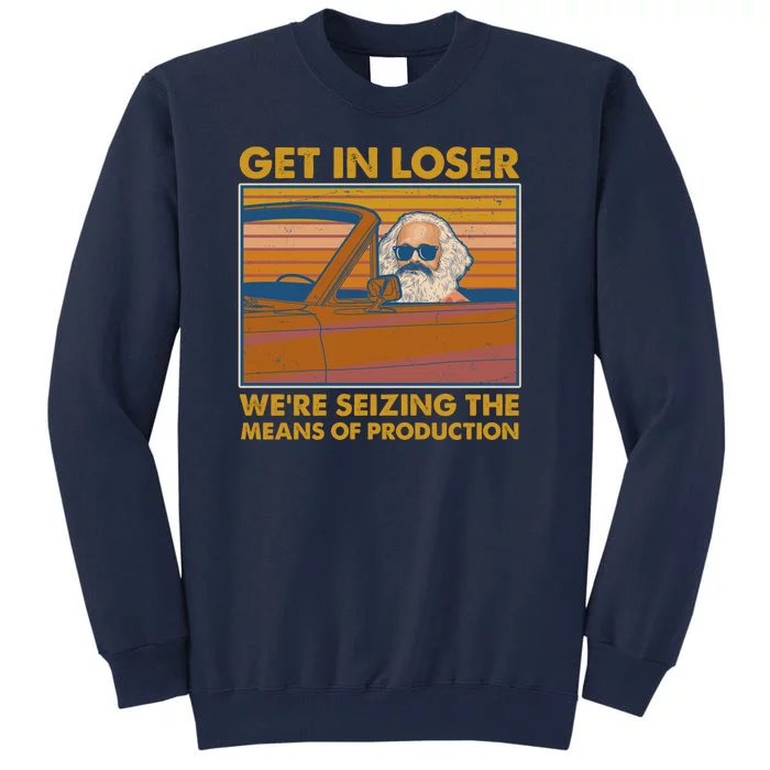 Karl Marx Get In Loser We're Seizing The Means Of Production Tall Sweatshirt