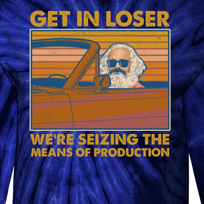 Karl Marx Get In Loser We're Seizing The Means Of Production Tie-Dye Long Sleeve Shirt