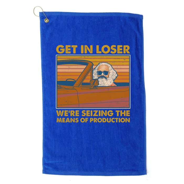 Karl Marx Get In Loser We're Seizing The Means Of Production Platinum Collection Golf Towel