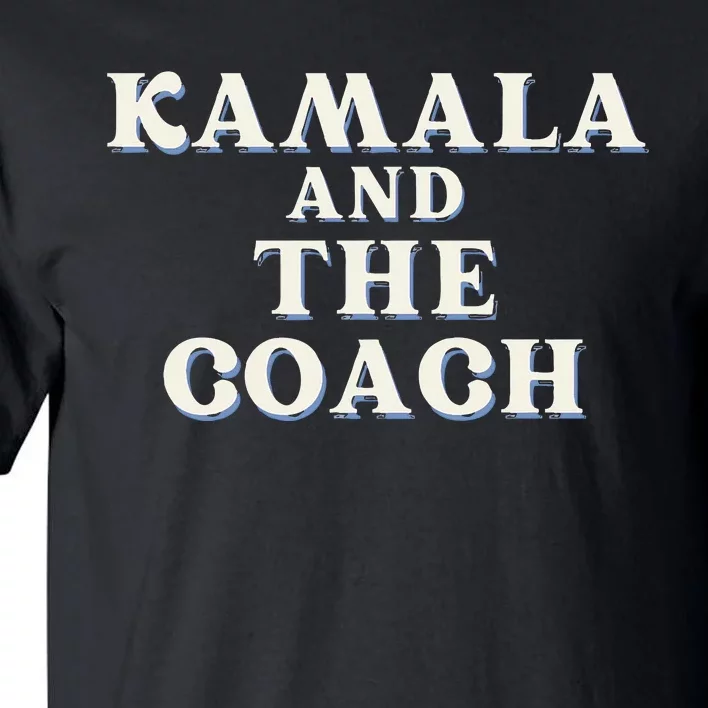 Kamala And The Coach For Kamala Harris Tim Walz 2024 Tall T-Shirt