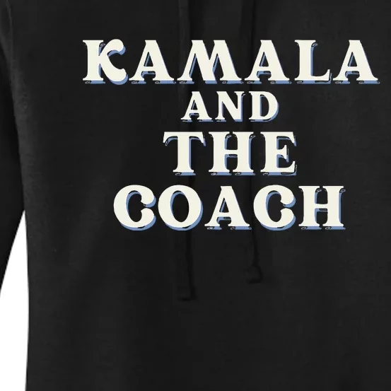 Kamala And The Coach For Kamala Harris Tim Walz 2024 Women's Pullover Hoodie