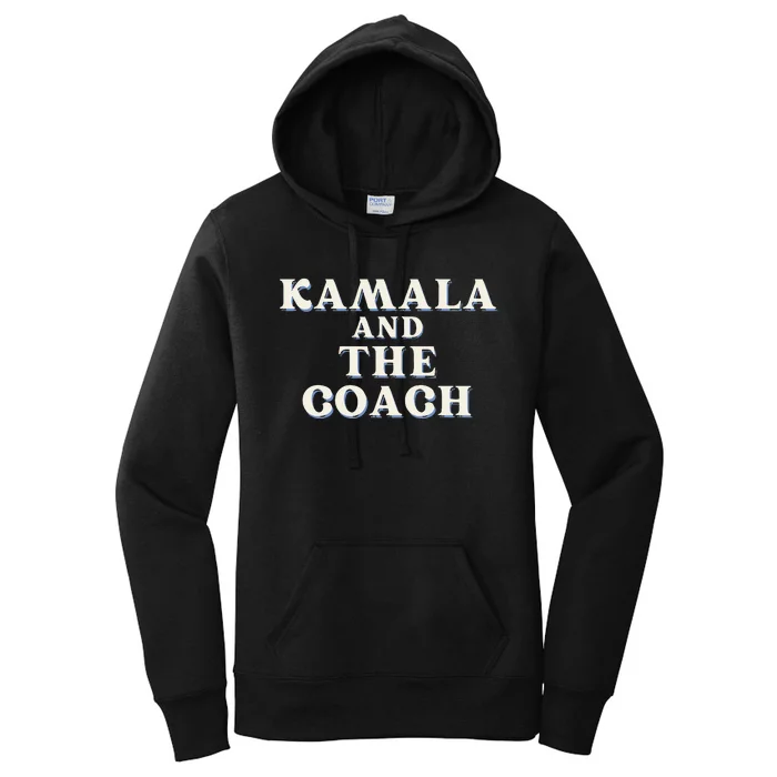 Kamala And The Coach For Kamala Harris Tim Walz 2024 Women's Pullover Hoodie