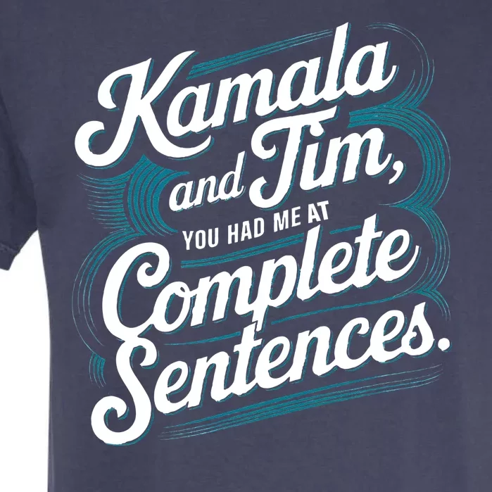 Kamala And Tim You Had Me At Complete Sentences Garment-Dyed Heavyweight T-Shirt