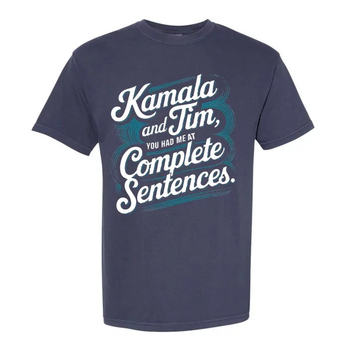 Kamala And Tim You Had Me At Complete Sentences Garment-Dyed Heavyweight T-Shirt