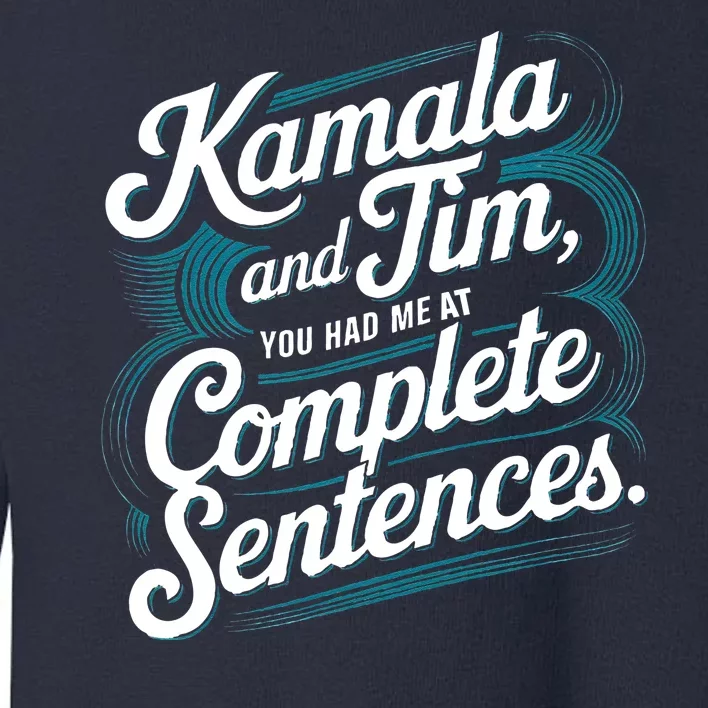 Kamala And Tim You Had Me At Complete Sentences Toddler Sweatshirt