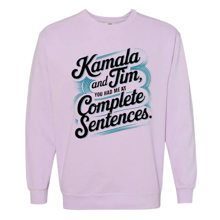 Kamala And Tim You Had Me At Complete Sentences Garment-Dyed Sweatshirt