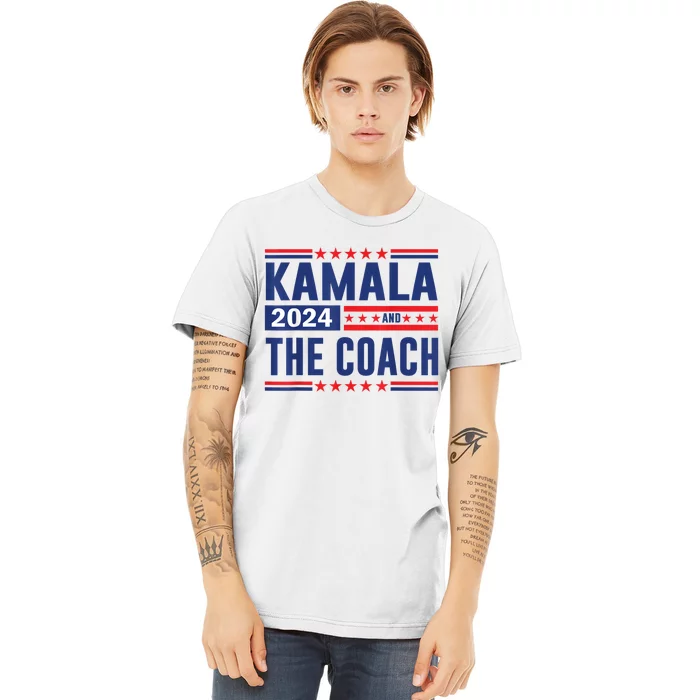 Kamala And The Coach 2024 Election Kamala Harris Tim Waltz Premium T-Shirt