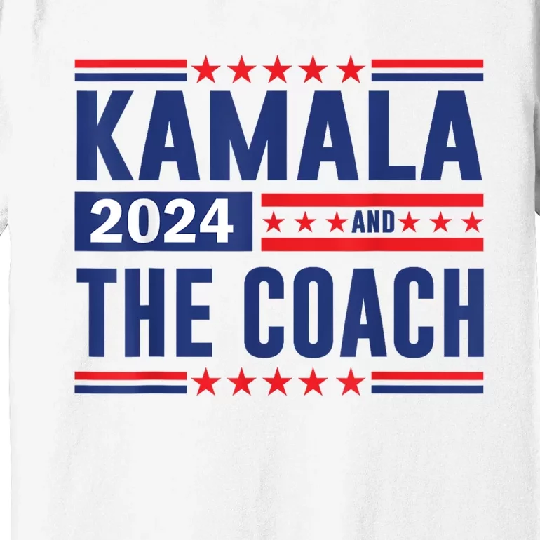 Kamala And The Coach 2024 Election Kamala Harris Tim Waltz Premium T-Shirt