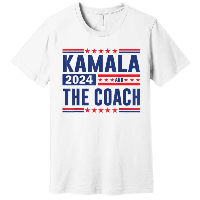 Kamala And The Coach 2024 Election Kamala Harris Tim Waltz Premium T-Shirt