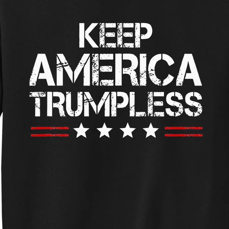 Keep America Trumpless Funny Anti Trump Tall Sweatshirt