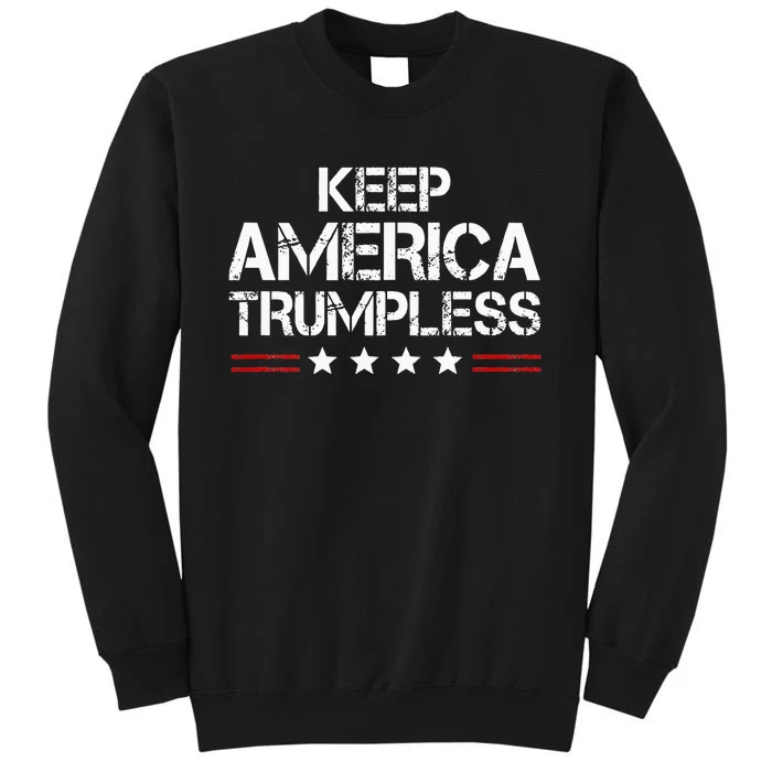 Keep America Trumpless Funny Anti Trump Tall Sweatshirt