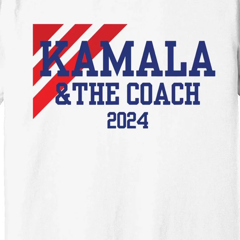 Kamala And The Coach 2024 Kamala Harris Tim Walz Premium T-Shirt