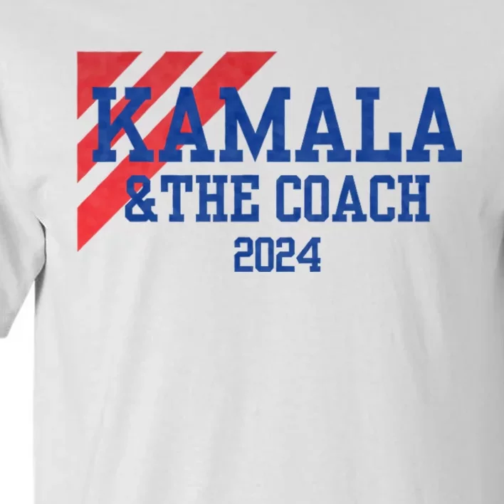 Kamala And The Coach 2024 Kamala Harris Tim Walz Tall T-Shirt