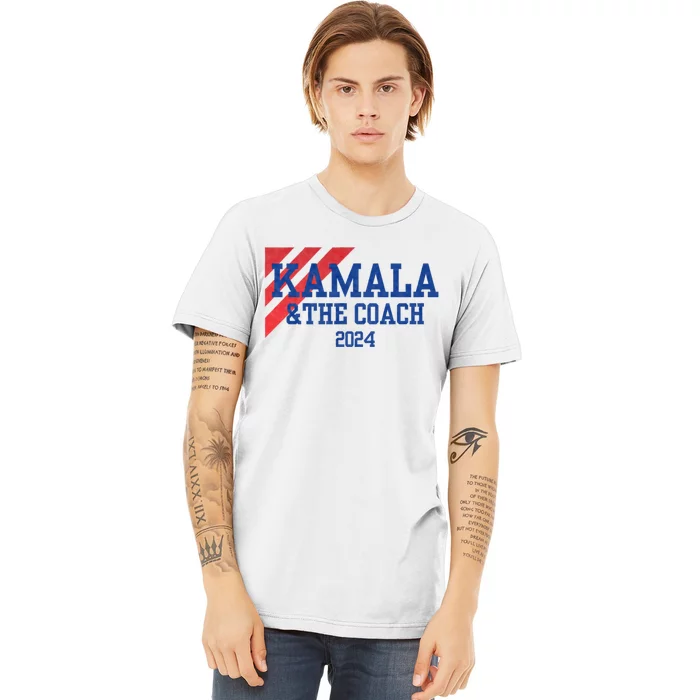 Kamala And The Coach 2024 Kamala Harris Tim Walz Premium T-Shirt