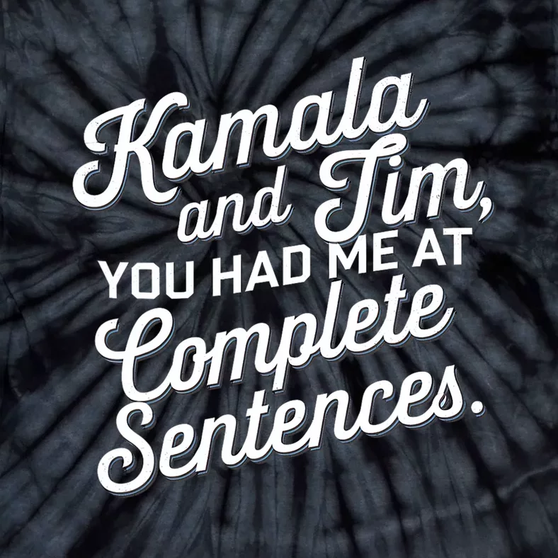 Kamala And Tim You Had Me At Complete Sentences Tie-Dye T-Shirt