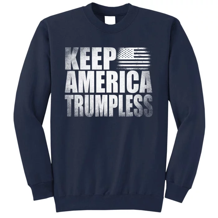 Keep America Trumpless America Election Tall Sweatshirt