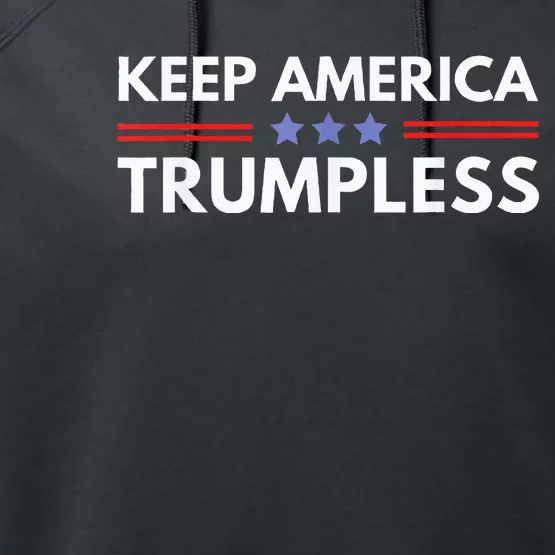 Keep America Trumpless Funny Anti Trump 2024 Pro Democrat Performance Fleece Hoodie