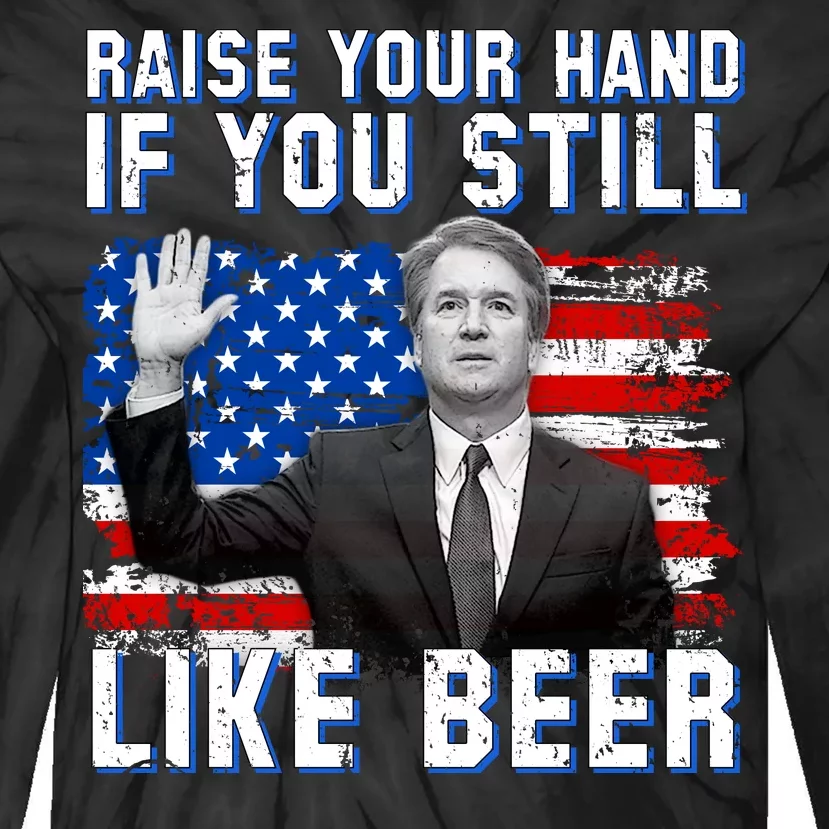 Kavanaugh Still Like Beer American Flag Tie-Dye Long Sleeve Shirt