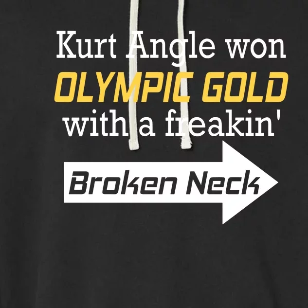 Kurt Angle Won Gold With A Freakin Broken Neck Garment-Dyed Fleece Hoodie