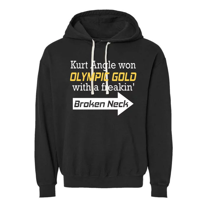 Kurt Angle Won Gold With A Freakin Broken Neck Garment-Dyed Fleece Hoodie