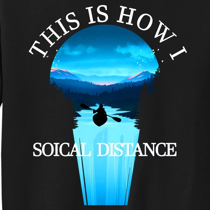 Kayak This Is How I Social Distancing Tall Sweatshirt