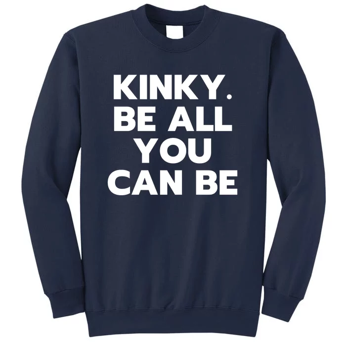 Kinky. Be All You Can Be Funny Sweatshirt