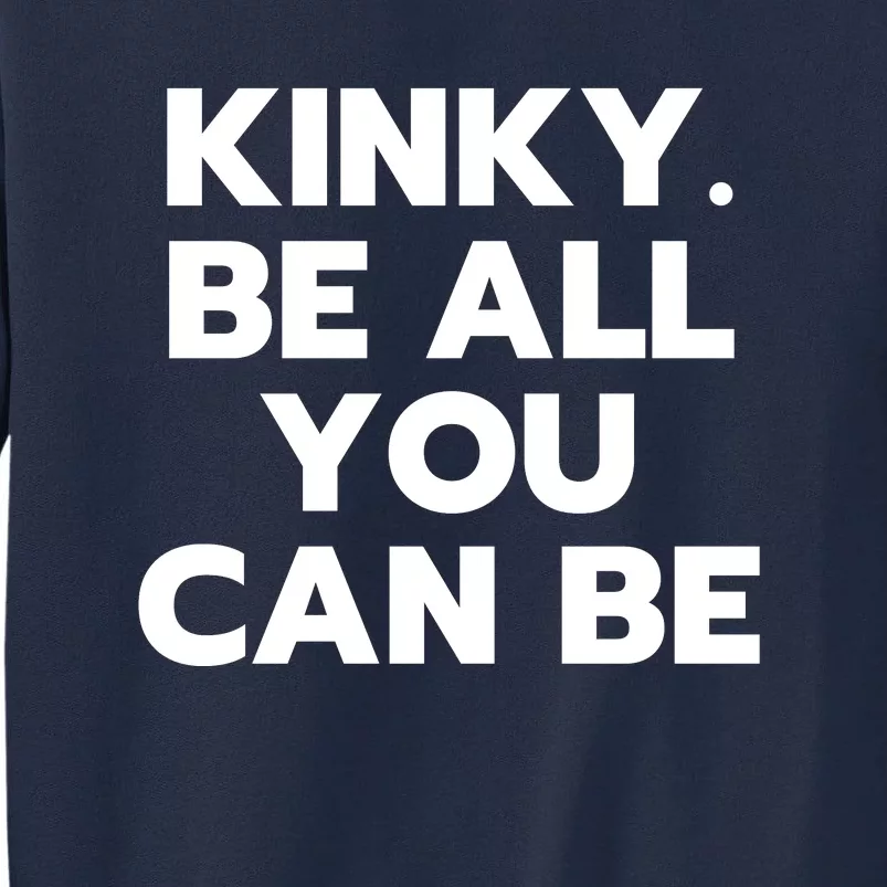 Kinky. Be All You Can Be Funny Tall Sweatshirt